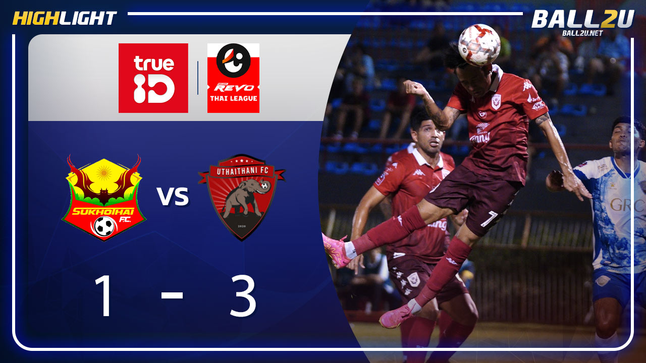 ไฮไลท์ สุโขทัย เอฟซี vs อุทัยธานี เอฟซี